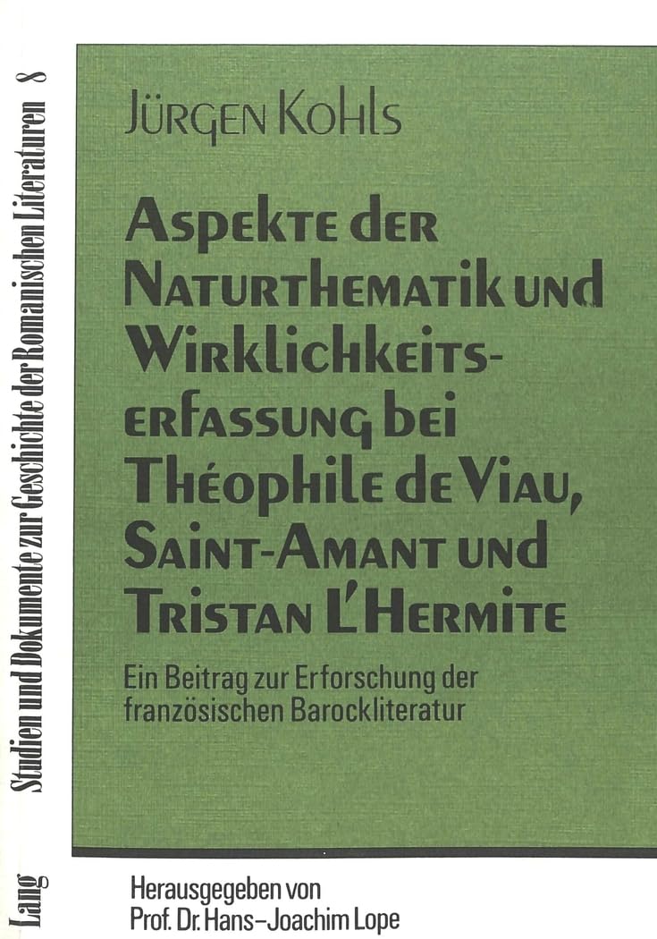 Aspekte der Naturthematik und Wirklichkeitserfassung bei Theophile de Viau, Saint-Amant und Tristan l'Hermite: Ein Beitrag zur Erforschung der ... der romanischen Literaturen, Band 8) Poetry