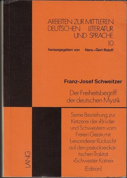 Der Freiheitsbegriff der deutschen Mystik: Seine Beziehung zur Ketzerei der «Brüder und Schwestern vom Freien Geist», mit besonderer Rücksicht auf den ... mittleren deutschen Literatur und Sprache) Philosophy