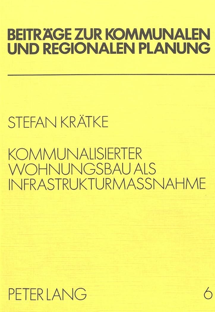 Kommunalisierter Wohnungsbau als Infrastrukturmassnahme: Eine Alternative zum Sozialen Wohnungsbau in der Bundesrepublik Deutschland (Beiträge zur kommunalen und regionalen Planung, Band 6) Law