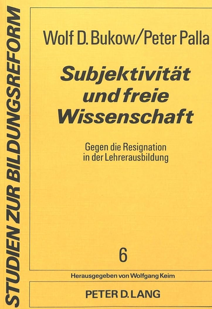 Subjektivität und freie Wissenschaft: Gegen die Resignation in der Lehrerausbildung (Studien zur Bildungsreform, Band 6) Social Sciences
