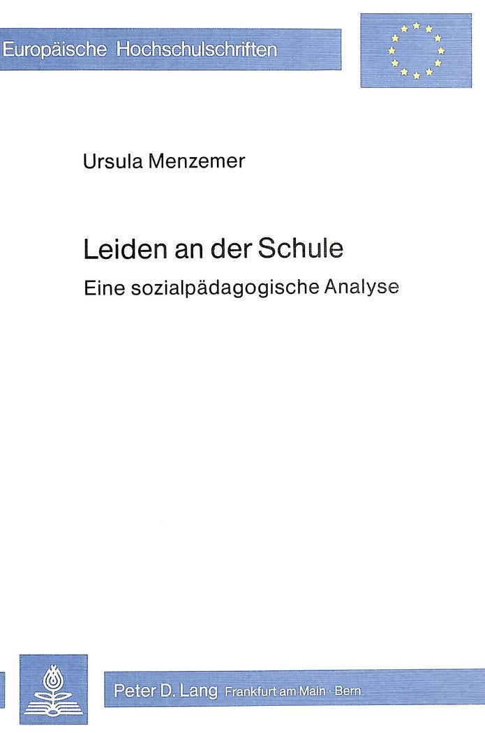 Leiden an der Schule: Eine sozialpädagogische Analyse (Europäische Hochschulschriften / European University Studies / Publications Universitaires ... / Series 11: Education / Série 11: Pédagogie) Social Sciences