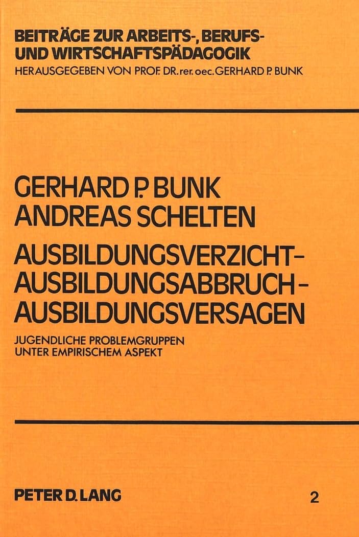 Ausbildungsverzicht - Ausbildungsabbruch - Ausbildungsversagen: Jugendliche Problemgruppen unter empirischem Aspekt (Beiträge zur Arbeits-, Berufs- und Wirtschaftspädagogik, Band 2) Business, Finance & Career