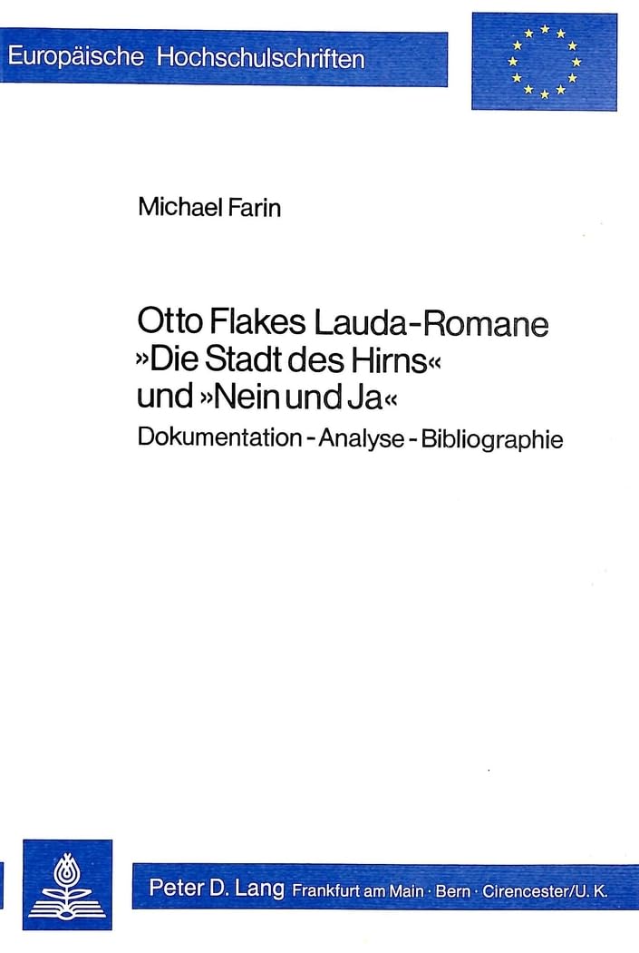 Otto Flakes Lauda-Romane «Die Stadt des Hirns» und «Nein und Ja»: Dokumentation - Analyse - Bibliographie (Europäische Hochschulschriften / European ... Langue et littérature allemandes, Band 315) Contemporary literature Books