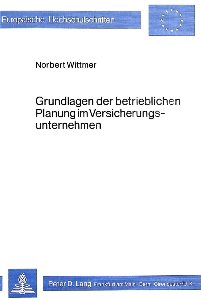 Grundlagen der betrieblichen Planung im Versicherungsunternehmen (Europäische Hochschulschriften / European University Studies / Publications Universitaires Européennes, Band 246) Law