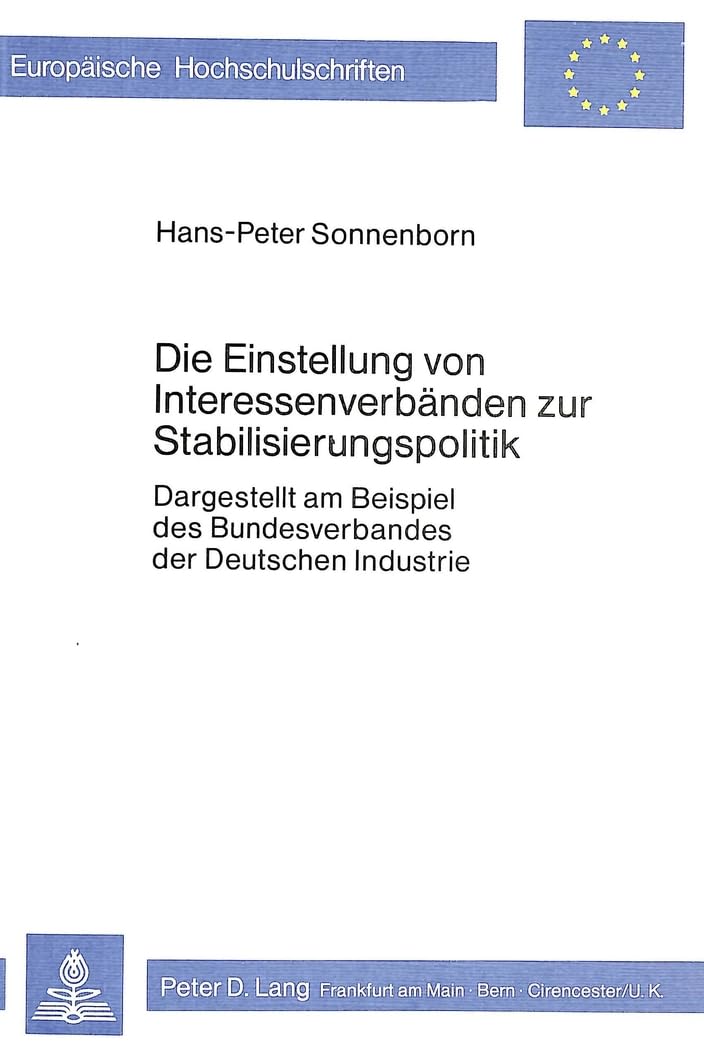 Die Einstellung von Interessenverbänden zur Stabilisierungspolitik: Dargestellt am Beispiel des Bundesverbandes der Deutschen Industrie (Europäische ... / Série 5: Sciences économiques, Band 287) Law
