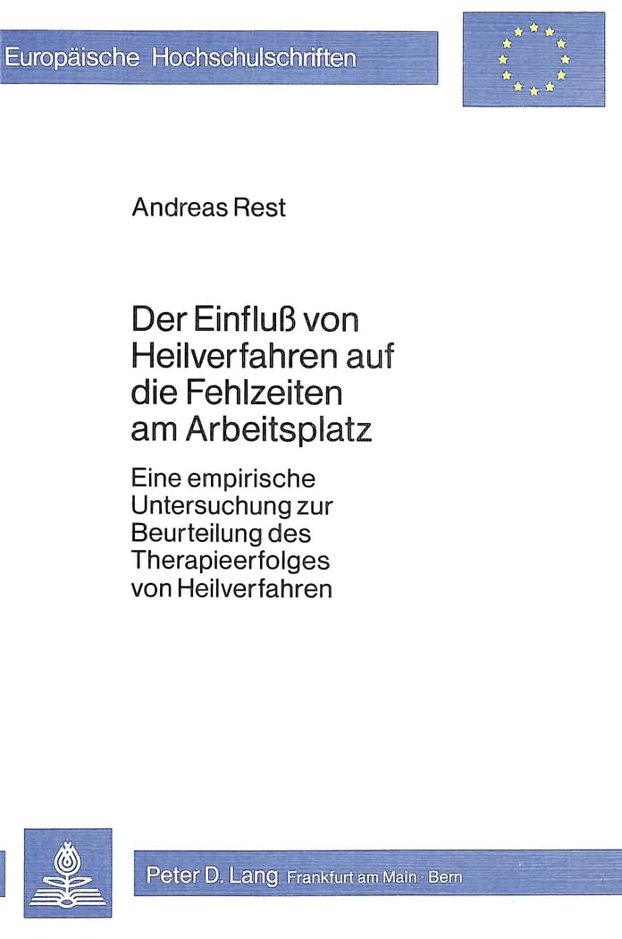 Der Einfluss von Heilverfahren auf die Fehlzeiten am Arbeitsplatz: Eine empirische Untersuchung zur Beurteilung des Therapieerfolges von Heilverfahren ... Sociology / Série 22: Sociologie, Band 52) Medicine