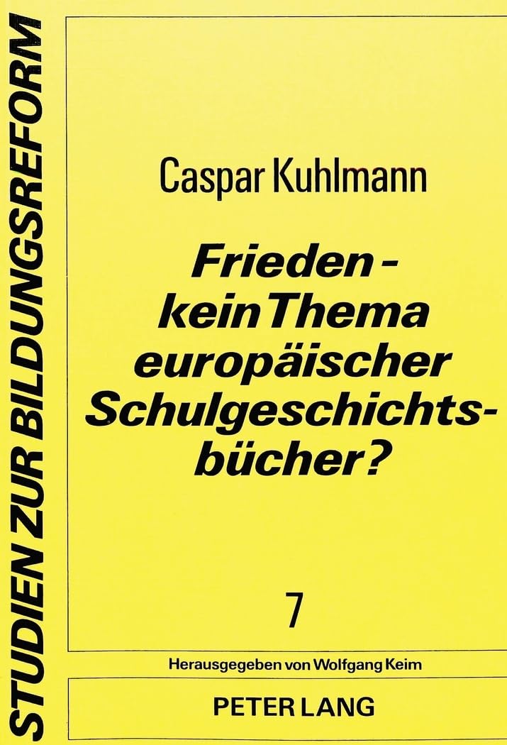 Frieden - kein Thema europäischer Schulgeschichtsbücher? (Studien zur Bildungsreform, Band 7) Education & Training