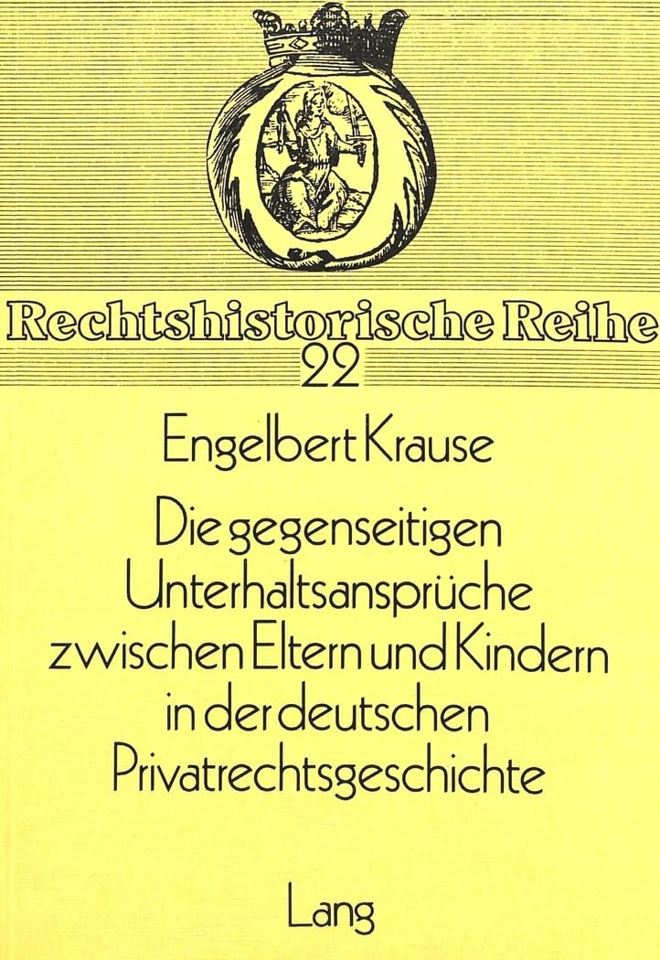 Die gegenseitigen Unterhaltsansprüche zwischen Eltern und Kindern in der deutschen Privatrechtsgeschichte (Rechtshistorische Reihe, Band 22) Law