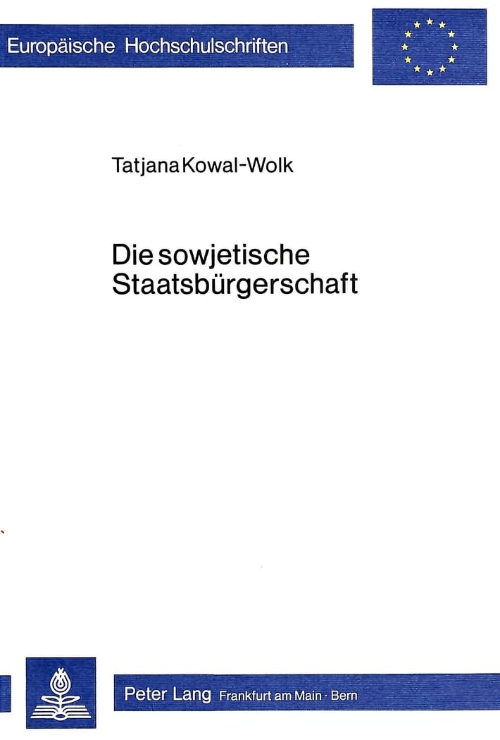Die sowjetische Staatsbürgerschaft: Insbesondere ihr Erwerb und Verlust (Europäische Hochschulschriften Recht: Reihe 2: Rechtswissenschaft / Series 2: Law / Série 2: Droit, Band 297) Law