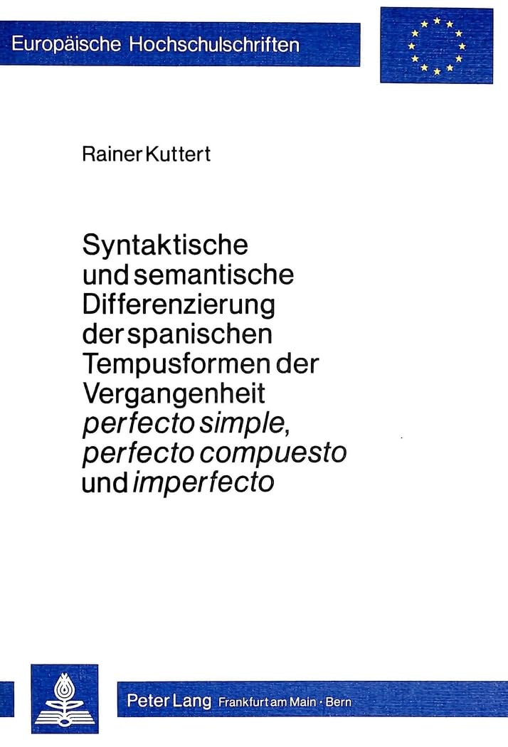 Syntaktische und semantische Differenzierung der spanischen Tempusformen der Vergangenheit perfecto simple, perfecto compuesto und imperfecto book