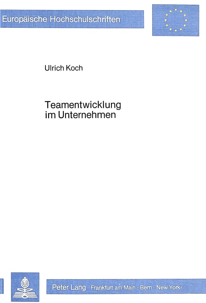 Teamentwicklung im Unternehmen: Ansätze, Prozesse und Probleme eines gruppenorientierten Lernkonzeptes (Europäische Hochschulschriften / European ... / Série 5: Sciences économiques, Band 417) Law
