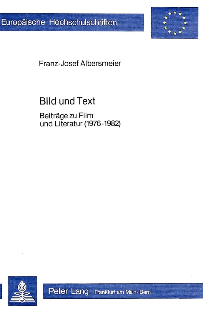 Bild und Text: Beiträge zu Film und Literatur (1976-1982) (Europäische Hochschulschriften / European University Studies / Publications Universitaires ... cinématographiques et théâtrales, Band 12) Books