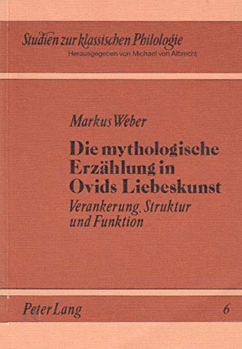 Die mythologische Erzählung in Ovids Liebeskunst: Verankerung, Struktur und Funktion (Studien zur klassischen Philologie) Contemporary literature Books