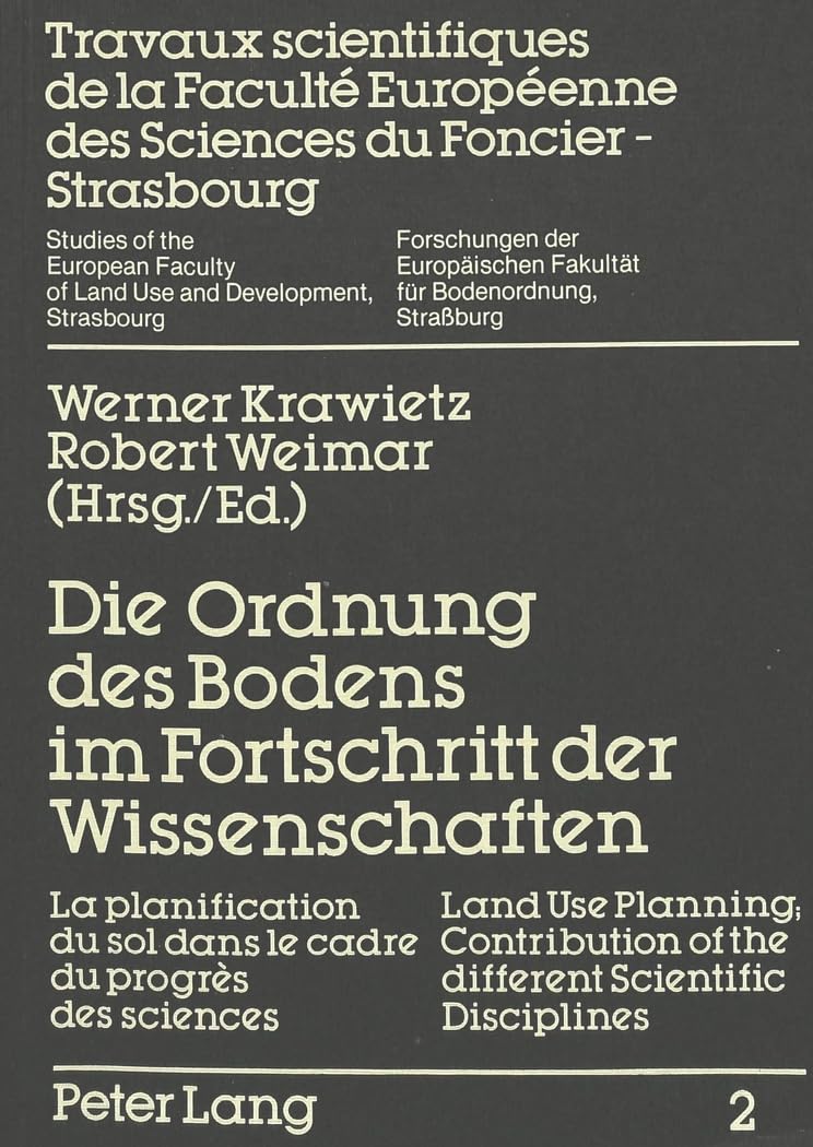 Die Ordnung des Bodens im Fortschritt der Wissenschaften- La planification du sol dans le cadre du progrès- Land Use Planning; Contribution of the ... Fakultät für Bodenordnung, Straßburg, Band 2) Law