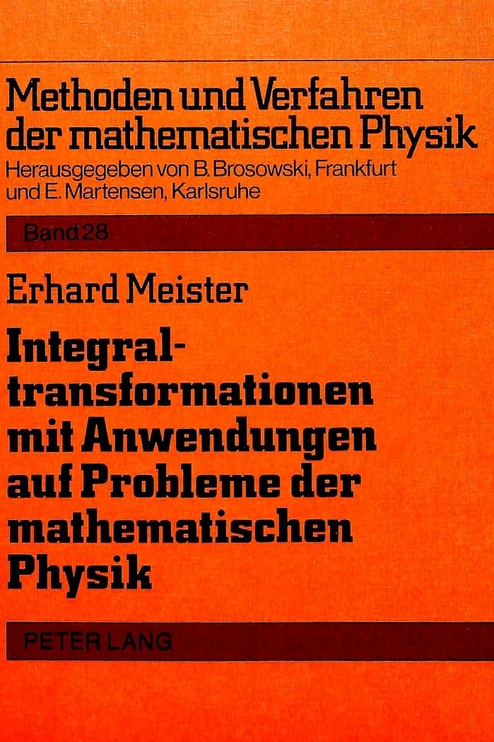 Integraltransformationen mit Anwendungen auf Probleme der mathematischen Physik (Methoden und Verfahren der mathematischen Physik, Band 28) Mathematics