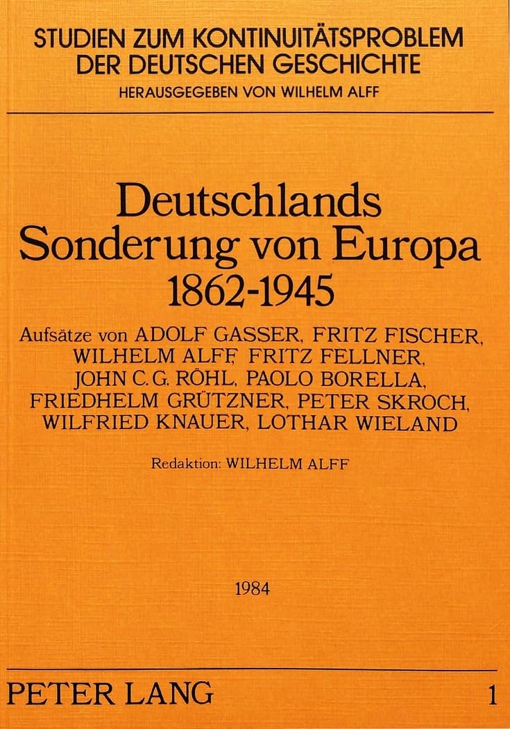 Deutschlands Sonderung Von Europa 1862-1945: Aufsaetze Von: Adolf Gasser, Fritz Fischer, Wilhelm Alff, Fritz Fellner, John C.G. Roehl, Paolo Borella, ... Peter Skroch, Wilfried Knauer, Lothar Wieland book