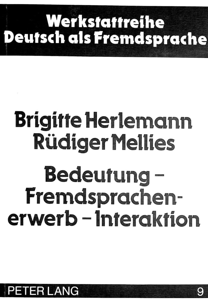 Bedeutung - Fremdsprachenerwerb - Interaktion: Fremdsprachenunterricht vor dem Hintergrund von Sprach-/Lernentwicklungsprozessen in Phylo- und ... Deutsch als Fremdsprache, Band 9) Social Sciences