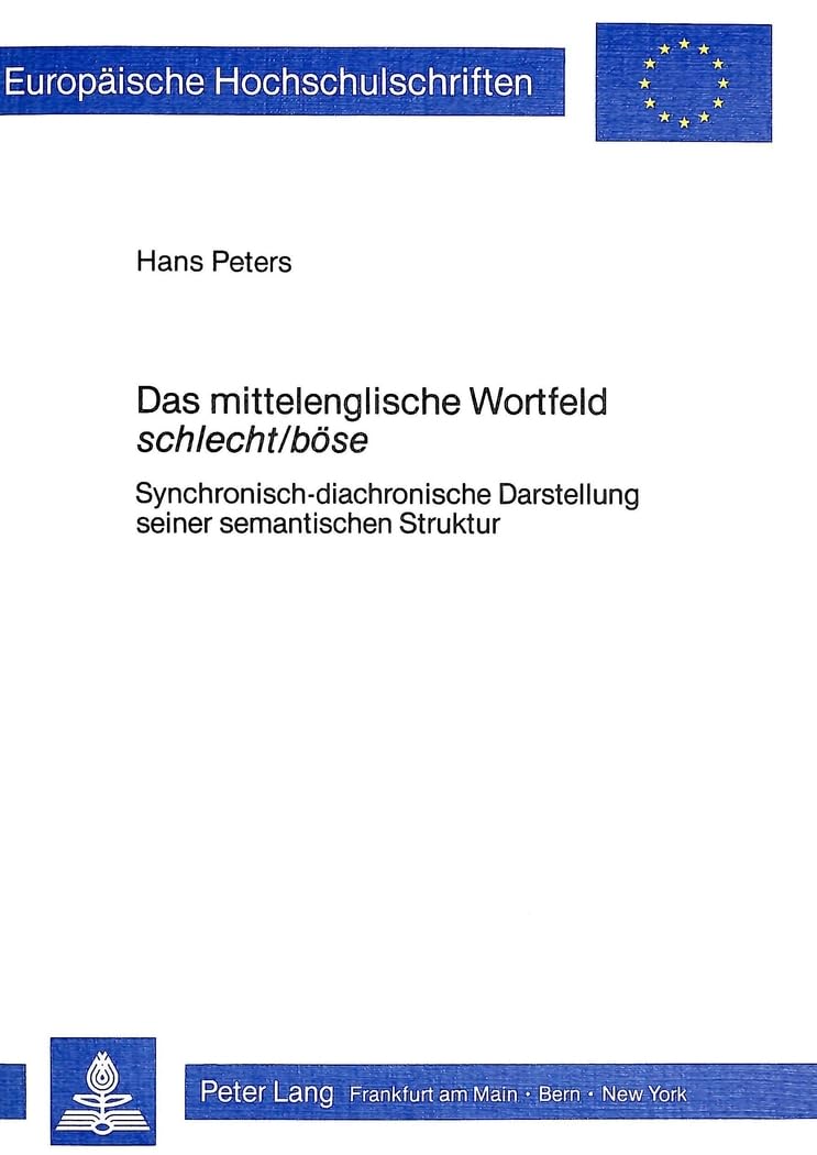 Das mittelenglische Wortfeld schlecht/böse: Synchronisch-diachronische Darstellung seiner semantischen Struktur (Europäische Hochschulschriften / ... et littérature anglo-saxonnes, Band 115) Social Sciences