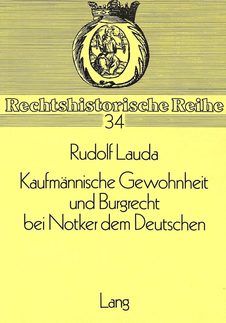 Kaufmannische Gewohnheit und Burgrecht bei Notker dem Deutschen: Zum Verhältnis von literarischer Tradition und zeitgenössischer Realität in der ... Rhetorik (Rechtshistorische Reihe, Band 34) Law