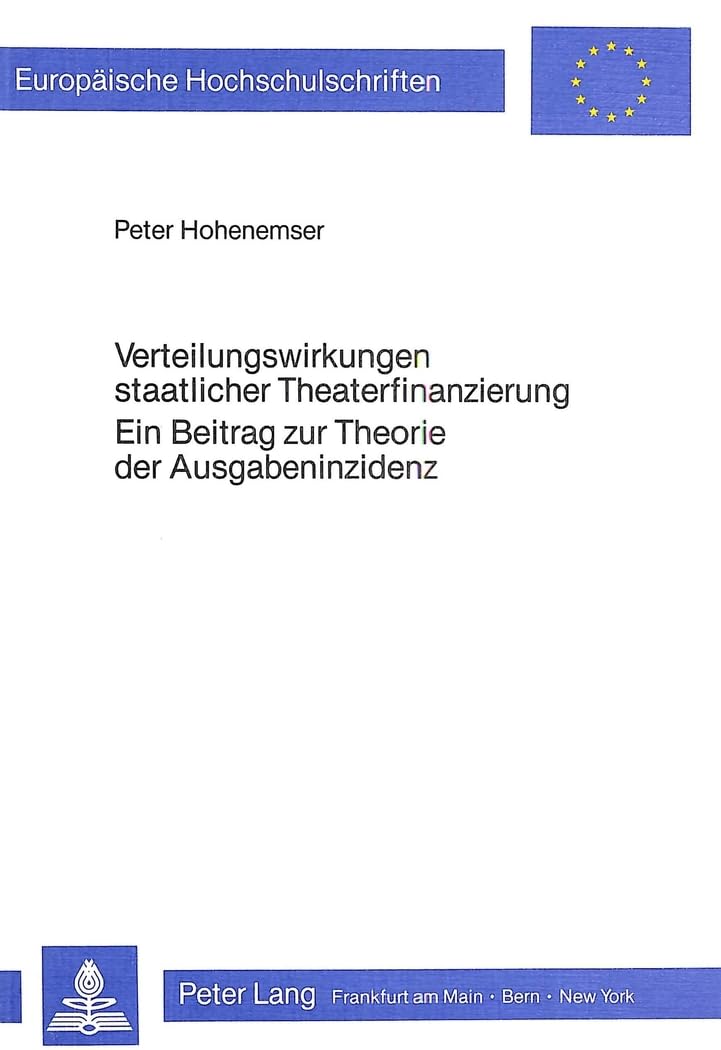 Verteilungswirkungen staatlicher Theaterfinanzierung- Ein Beitrag zur Theorie der Ausgabeninzidenz: Ein Beitrag zur Theorie der Ausgabeninzidenz ... / Série 5: Sciences économiques, Band 452) Law