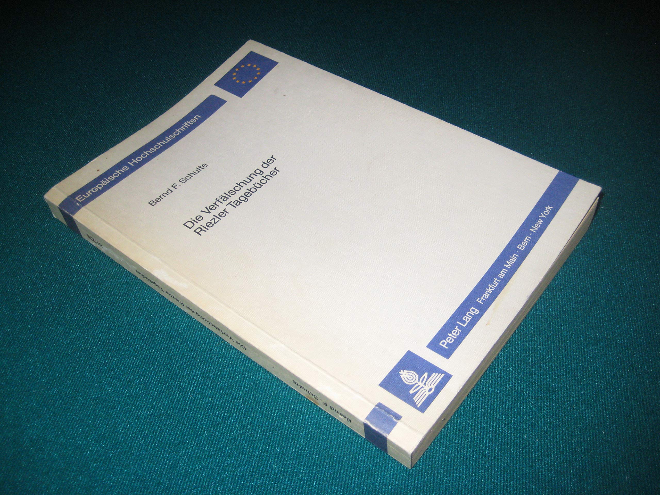 Die Verfälschung der Riezler Tagebücher: Ein Beitrag zur Wissenschaftsgeschichte der 50iger und 60iger Jahre (Europäische Hochschulschriften / ... / Série 3: Histoire et sciences auxiliaires) Business & Technology