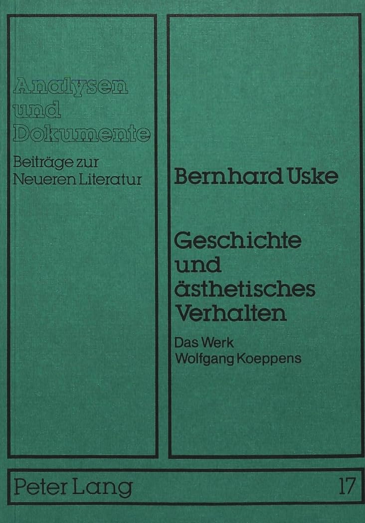 Geschichte und ästhetisches Verhalten: Das Werk Wolfgang Koeppens (Analysen und Dokumente / Beiträge zur Neueren Literatur, Band 17) Contemporary literature Books