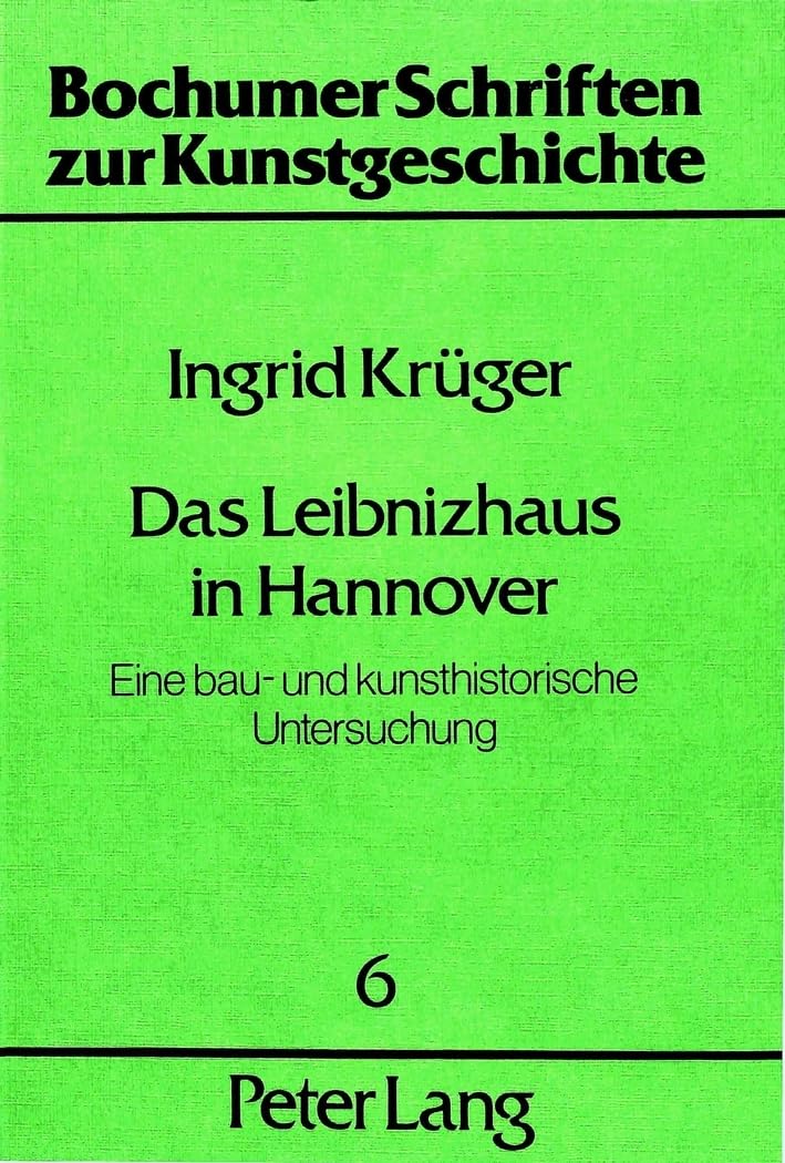 Das Leibnizhaus in Hannover: Eine bau- und kunsthistorische Untersuchung (Bochumer Schriften zur Kunstgeschichte, Band 6) Architecture