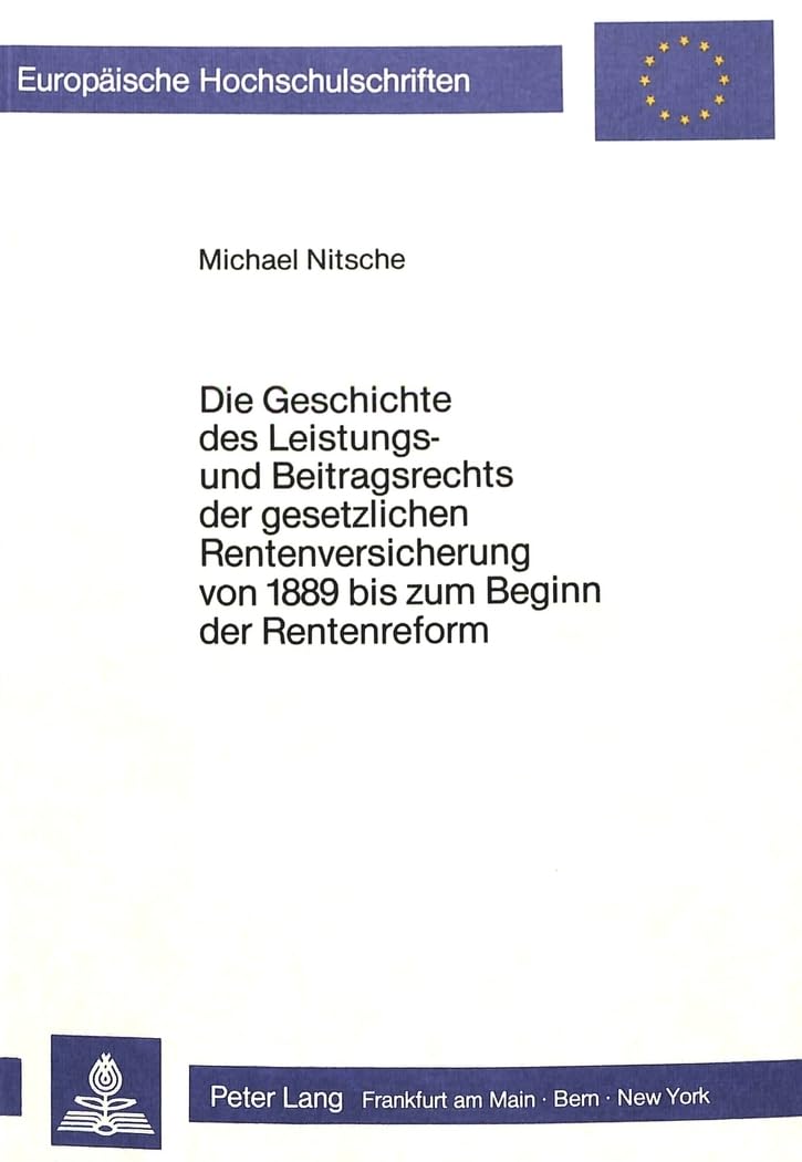Die Geschichte des Leistungs- und Beitragsrechts der gesetzlichen Rentenversicherung von 1889 bis zum Beginn der Rentenreform Law