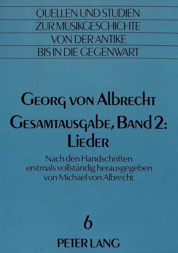 Georg von Albrecht- Gesamtausgabe, Band 2: Lieder: Nach den Handschriften erstmals vollständig herausgegeben (Quellen und Studien zur Musikgeschichte ... from Antiquity to the Present, Band 6) Sheet Music
