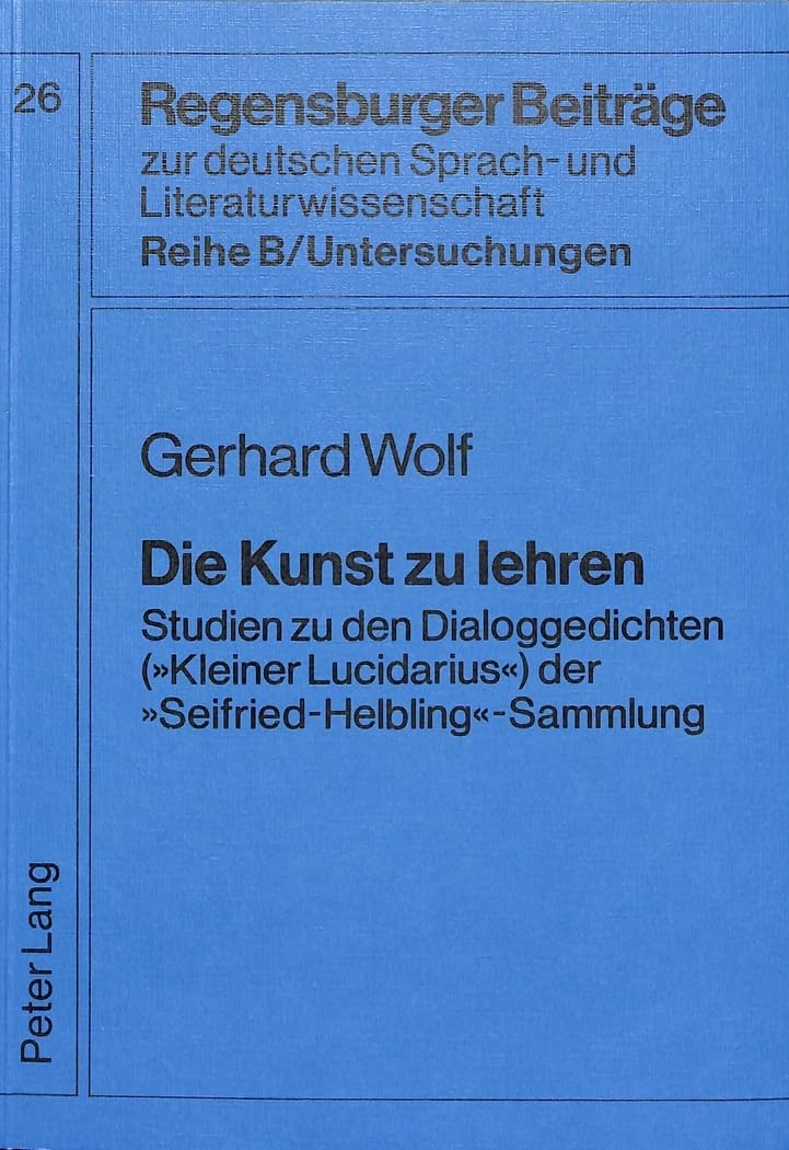 Die Kunst zu lehren: Studien zu den Dialoggedichten ('Kleiner Lucidarius') der 'Seifried Helbling'-Sammlung (Regensburger Beiträge zur deutschen ... / Reihe B: Untersuchungen, Band 26) Contemporary literature