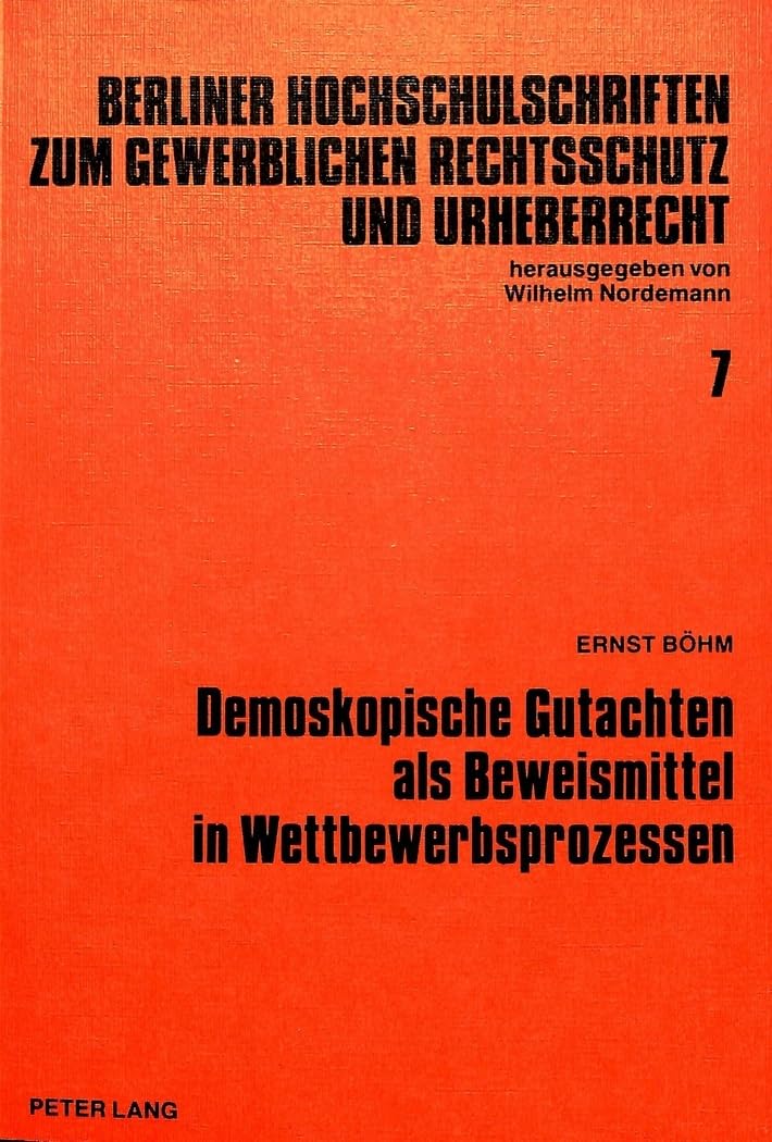 Demoskopische Gutachten als Beweismittel in Wettbewerbsprozessen (Berliner Hochschulschriften zum gewerblichen Rechtsschutz und Urheberrecht, Band 7) Law