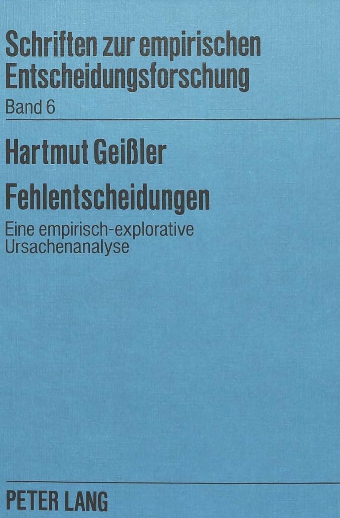 Fehlentscheidungen: Eine empirisch-explorative Ursachenanalyse (Schriften zur Empirischen Entscheidungs- und Organisationsforschung, Band 6) Law