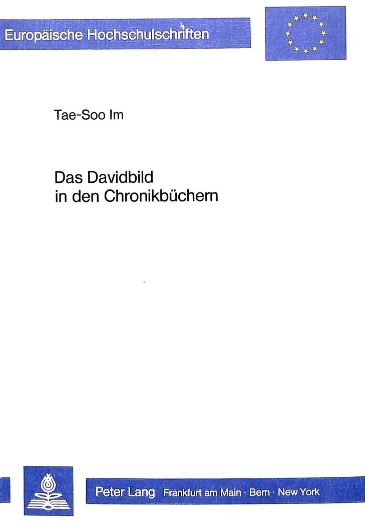 Das Davidbild in den Chronikbüchern: David als Idealbild des theokratischen Messianismus für den Chronisten (Europäische Hochschulschriften / European ... Universitaires Européennes, Band 263) Religion & Esotericism