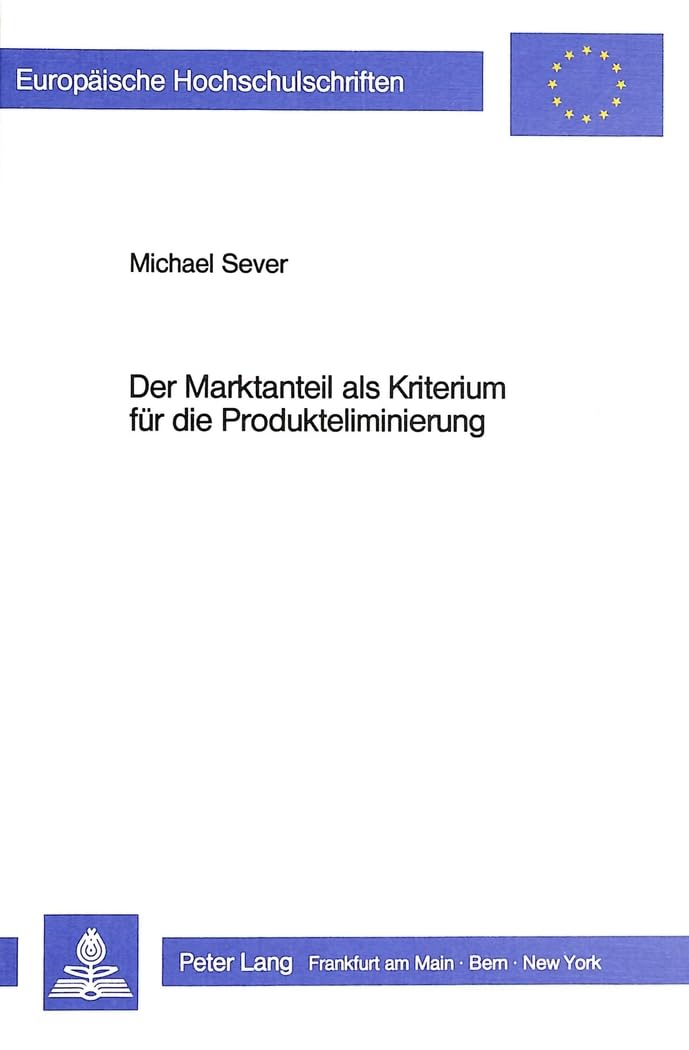 Der Marktanteil als Kriterium für die Produkteliminierung: Eine Analyse auf der Grundlage des Erfahrungskurven-Konzeptes (Europäische ... / Série 5: Sciences économiques, Band 657) Law