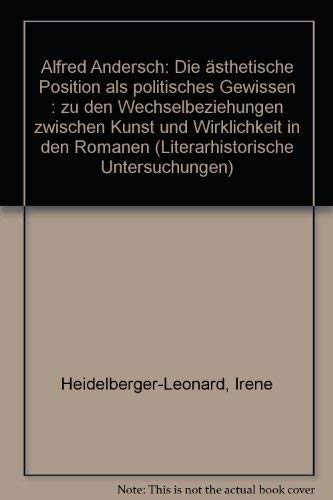 Alfred Andersch: Die ästhetische Position als politisches Gewissen: Zu den Wechselbeziehungen zwischen Kunst und Wirklichkeit in den Romanen (Literarhistorische Untersuchungen) Philosophy