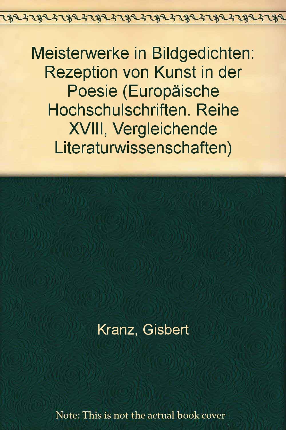 Meisterwerke in Bildgedichten: Rezeption von Kunst in der Poesie (Europäische Hochschulschriften / European University Studies / Publications ... Literature / Série 18: Littérature comparée) Contemporary literature Books