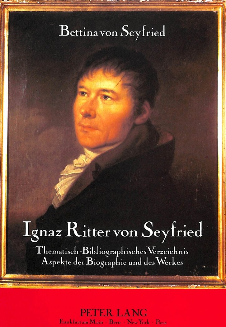 Ignaz Ritter von Seyfried: Thematisch-Bibliographisches Verzeichnis - Aspekte der Biographie und des Werkes (Europäische Hochschulschriften / European ... 36: Musicology / Série 36: Musicologie) Arts & Music