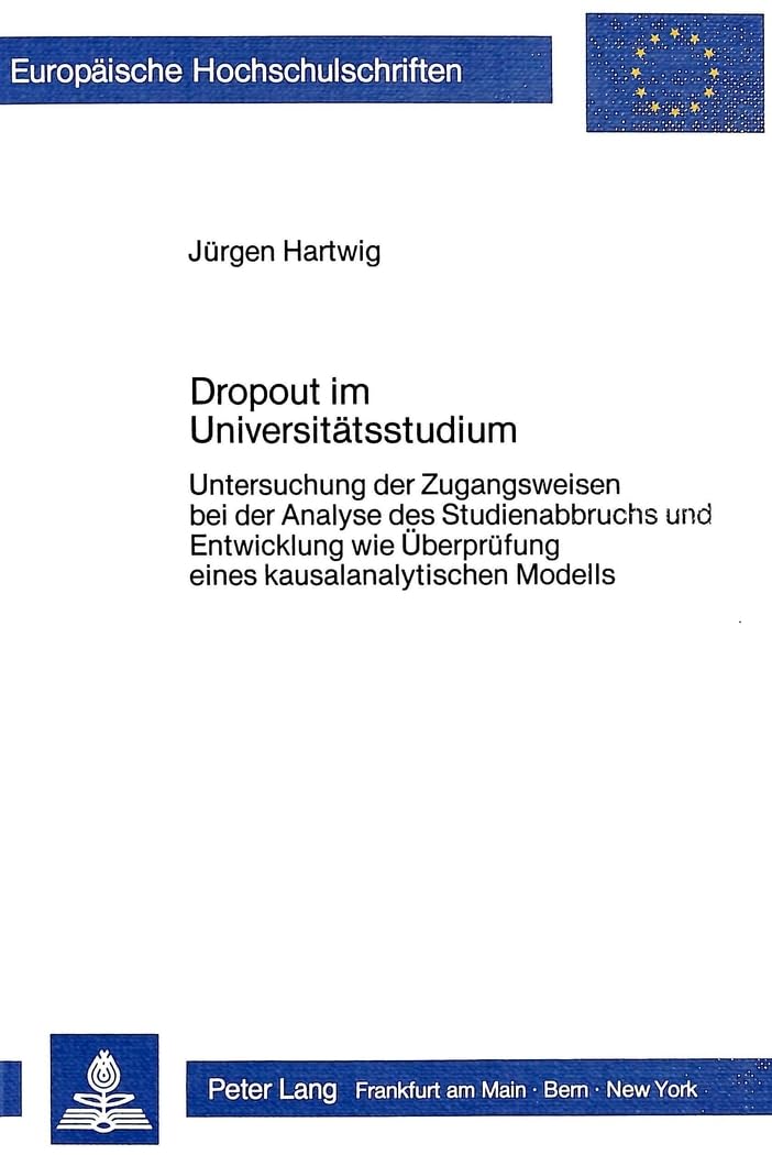 Dropout im Universitätsstudium: Untersuchung der Zugangsweisen bei der Analyse des Studienabbruchs und Entwicklung wie Überprüfung eines ... Education / Série 11: Pédagogie, Band 292) Medicine