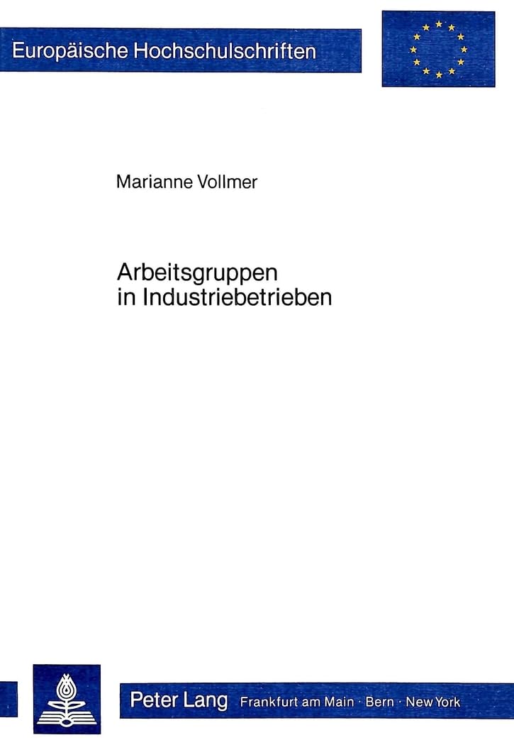 Arbeitsgruppen in Industriebetrieben (Europäische Hochschulschriften / European University Studies / Publications Universitaires Européennes / Reihe ... Psychology / Série 6: Psychologie, Band 182) Business, Finance & Career