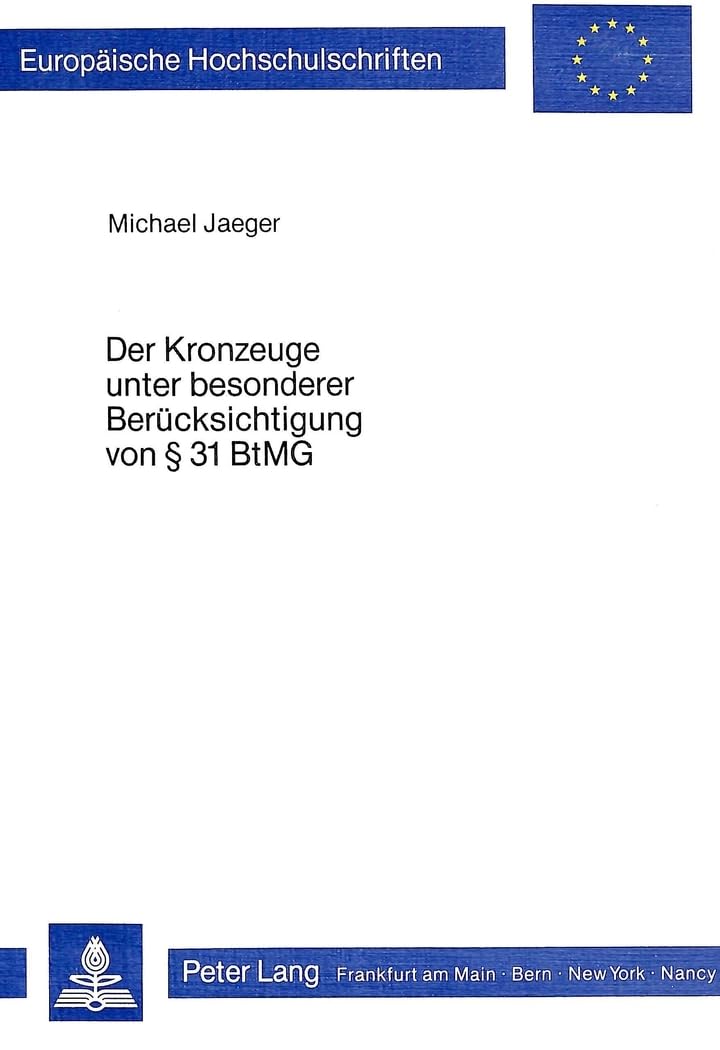 Der Kronzeuge unter besonderer Berücksichtigung von 31 BtMG (Europäische Hochschulschriften Recht: Reihe 2: Rechtswissenschaft / Series 2: Law / Série 2: Droit, Band 546) Law