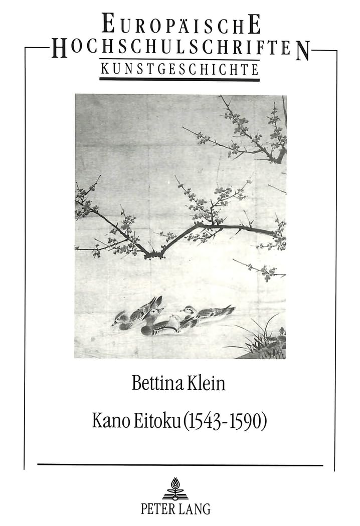 Kano Eitoku (1543-1590)- Biographie, OEuvre und Wirkung nach Zeugnissen des 16.-19. Jahrhunderts: Eine quellen- und stilkritische Untersuchung: Eine ... Art / Série 28: Histoire de l'art, Band 137) Contemporary literature Books