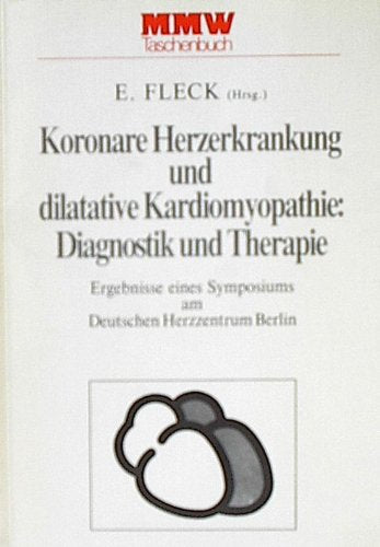Koronare Herzerkrankungen und dilatative Kardiomyopathie: Diagnostik und Therapie. Ergebnisse eines Symposiums am Deutschen Herzzentrum Berlin Medicine