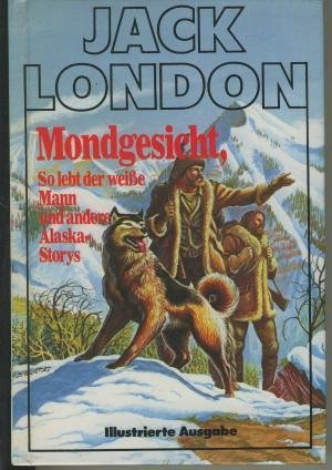 Mondgesicht, So lebt der weiße Mann und andere Alaska- Storys Books