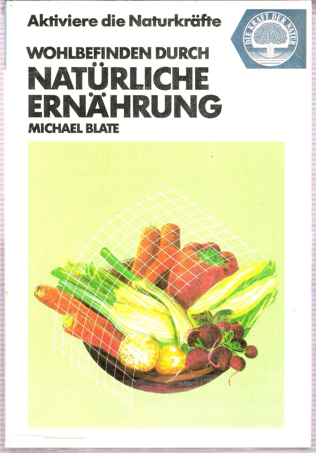 Wohlbefinden durch natürliche Ernährung: Aktiviere die Naturkräfte - Blate, Michael book