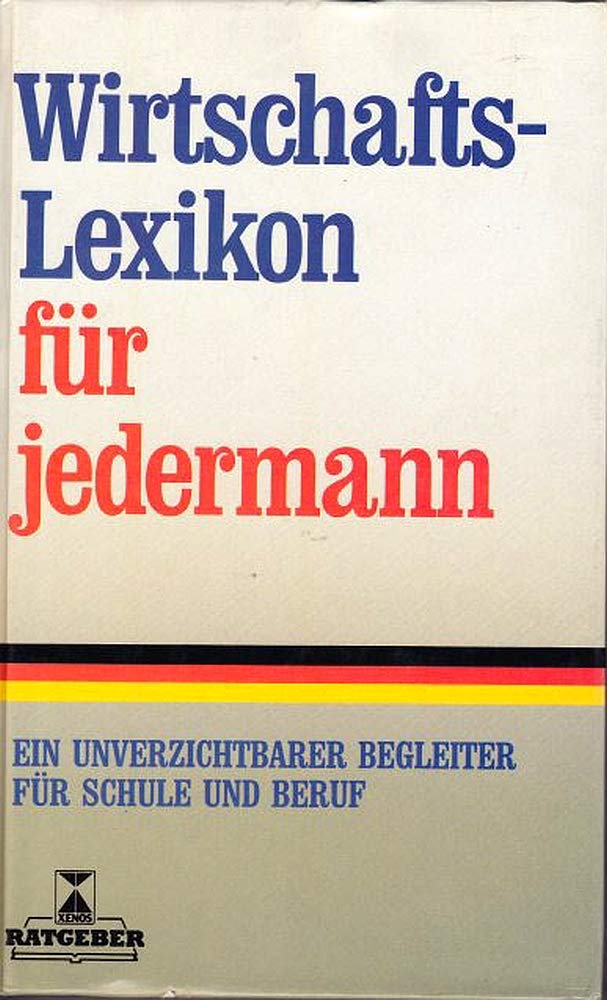 Wirtschaftslexikon für jedermann. Ein unverzichtbarer Begleiter für Schule und Beruf General education