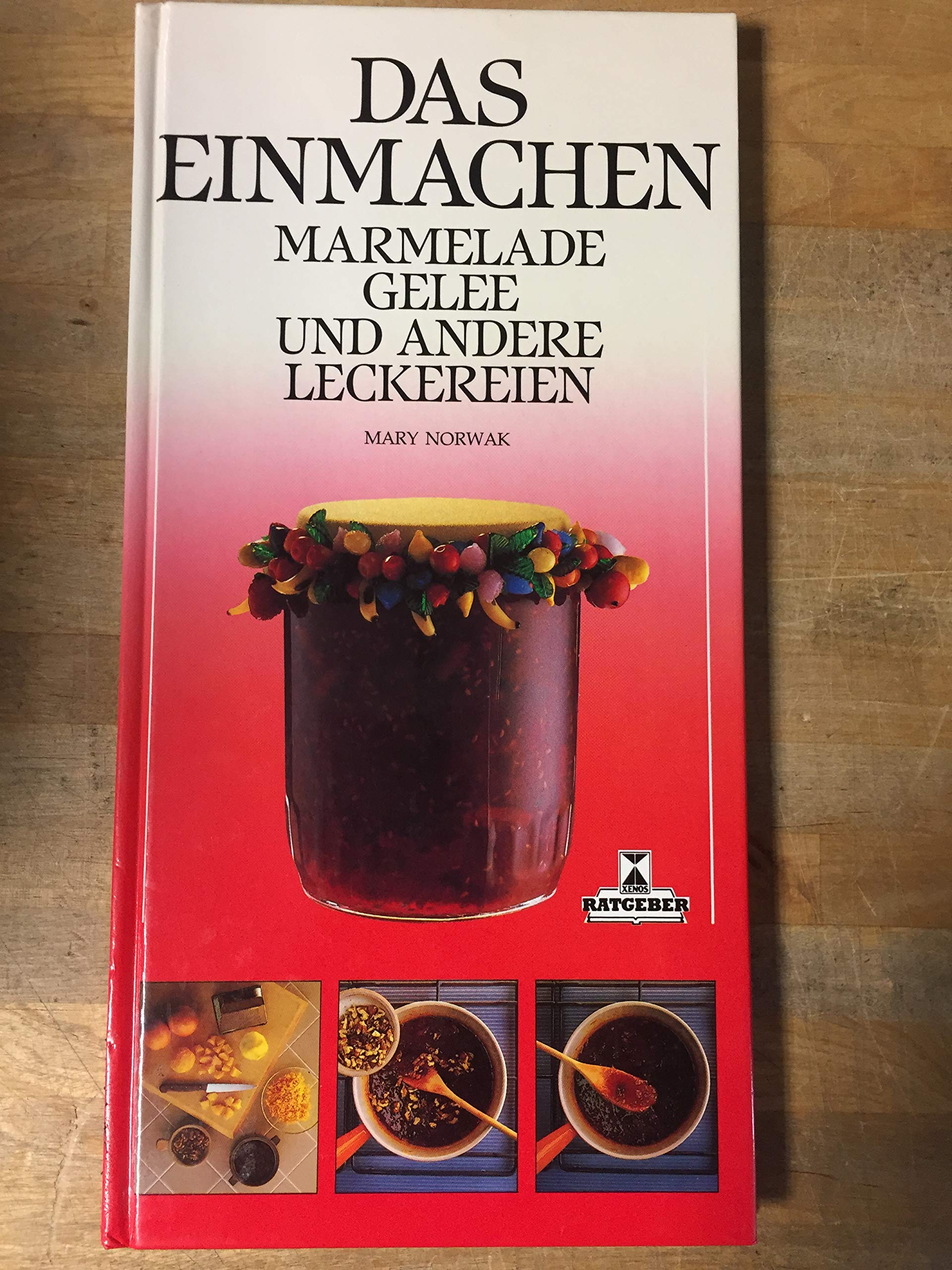 Das Einmachen: Marmelade, Gelee und andere Leckereien Cooking & Enjoying