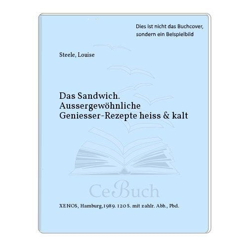 Das Sandwich: Aussergewöhnliche Geniesser-Rezepte heiss & kalt Cooking & Enjoying