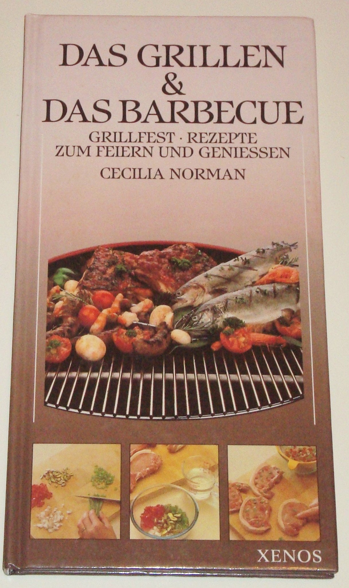 Das Grillen & Das Barbecue: Grillrezepte zum Feiern und Geniessen Cooking & Enjoying