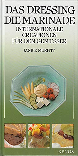 Das Dressing - Die Marinade: Internationale Creationen für den Geniesser Cooking & Enjoying