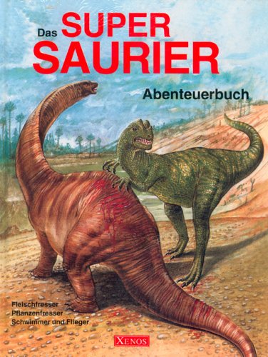 Das Super-Saurier-Abenteuerbuch: Fleischfresser, Pflanzenfresser, Schwimmer und Flieger Leisure, Home & Garden